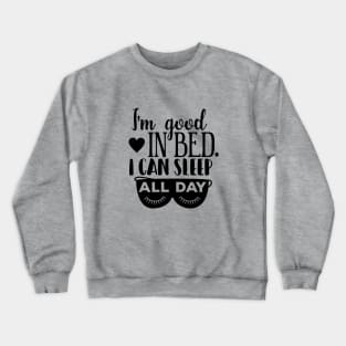 I'm good in bed. Black. Crewneck Sweatshirt